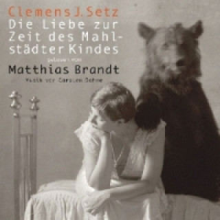 Audio Die Liebe zur Zeit des Mahlstädter Kindes, 3 Audio-CD Clemens J. Setz