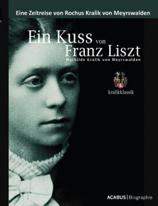 Kniha Ein Kuss von Franz Liszt. Mathilde Kralik von Meyrswalden Rochus Kralik von Meyrswalden