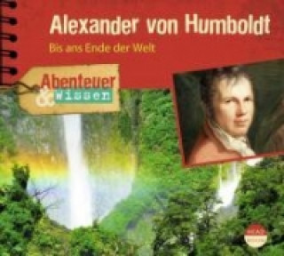 Hanganyagok Abenteuer & Wissen: Alexander von Humboldt, 1 Audio-CD Robert Steudtner