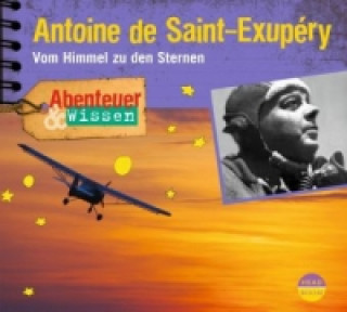 Аудио Abenteuer & Wissen: Antoine de Saint-Exupéry, Audio-CD Robert Steudtner