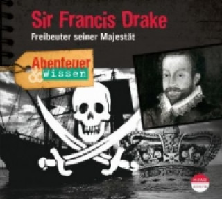 Audio Abenteuer & Wissen: Sir Francis Drake, 1 Audio-CD Robert Steudtner