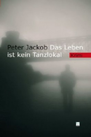 Könyv Das Leben ist kein Tanzlokal Peter Jackob