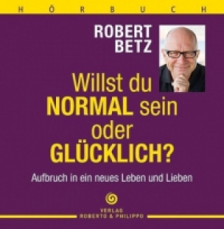 Audio Willst Du normal sein oder glücklich?, 5 Audio-CDs Robert Th. Betz