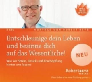 Audio Entschleunige dein Leben und besinne dich auf das Wesentliche!, 2 Audio-CDs Robert Th. Betz