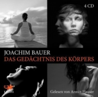 Hanganyagok Das Gedächtnis des Körpers, 4 Audio-CDs Joachim Bauer