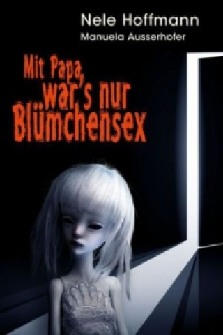 Könyv Mit Papa war's nur Blümchensex Nele Hoffmann