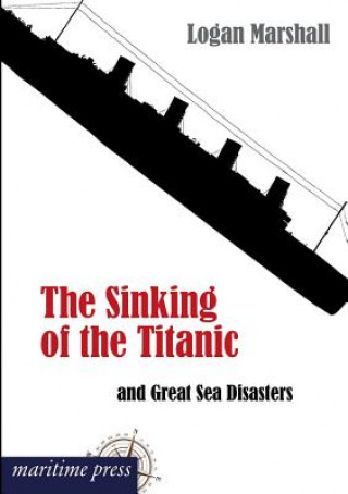 Carte Sinking of the Titanic and Great Sea Disasters Marshall Logan