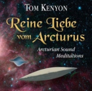 Audio Reine Liebe vom Arcturus, 1 Audio-CD Tom Kenyon