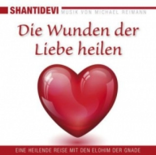 Audio Die Wunden der Liebe heilen, 1 Audio-CD Shantidevi