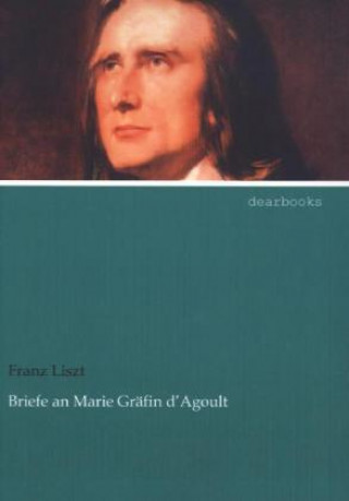 Könyv Briefe an Marie Gräfin d'Agoult Franz Liszt