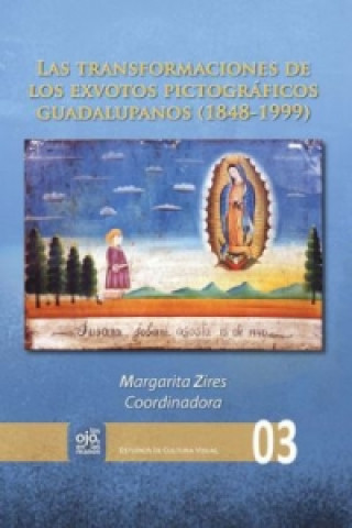 Книга Las transformaciones de los exvotos pictográficos guadalupanos (1848-1999). Margarita Zires