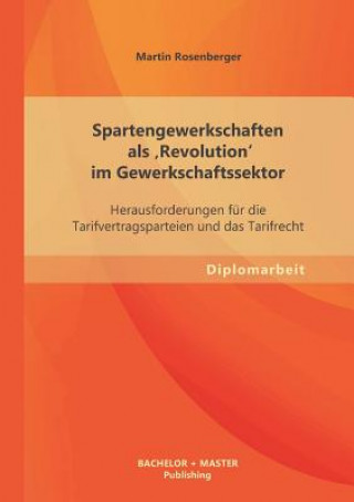 Kniha Spartengewerkschaften als 'Revolution' im Gewerkschaftssektor Martin Rosenberger