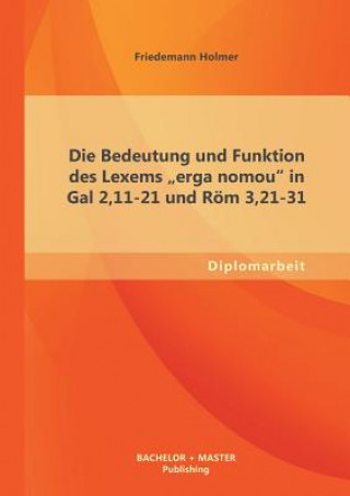 Carte Bedeutung und Funktion des Lexems erga nomou in Gal 2,11-21 und Roem 3,21-31 Friedemann Holmer