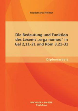 Kniha Bedeutung und Funktion des Lexems erga nomou in Gal 2,11-21 und Roem 3,21-31 Friedemann Holmer