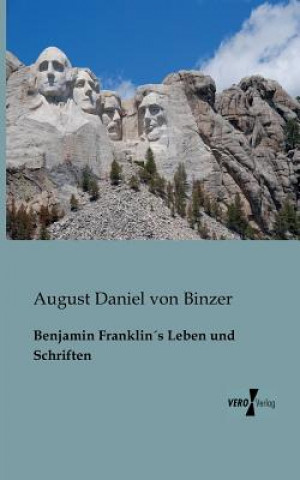 Kniha Benjamin Franklins Leben und Schriften August Daniel von Binzer