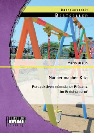 Книга Manner machen Kita. Perspektiven mannlicher Prasenz im Erzieherberuf Mario Braun