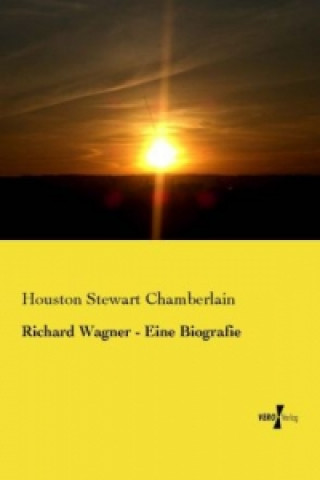 Kniha Richard Wagner - Eine Biografie Houston Stewart Chamberlain