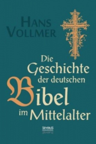 Carte Geschichte der deutschen Bibel im Mittelalter Hans Vollmer
