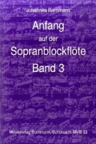 Kniha Anfang auf der Sopranblockflöte - Band 3. Bd.3 Johannes Bornmann