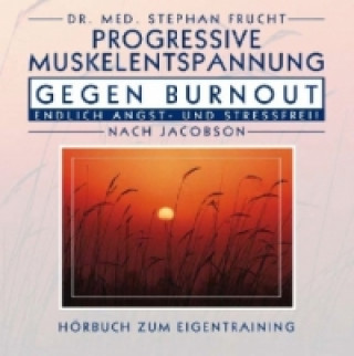 Audio Progressive Muskelentspanng gegen Burnout, 1 Audio-CD Stephan Frucht