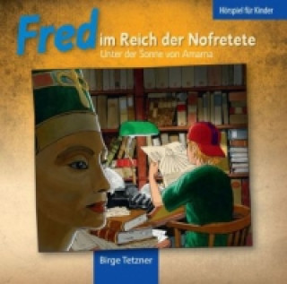 Audio Fred im Reich der Nofretete, 2 Audio-CD Birge Tetzner
