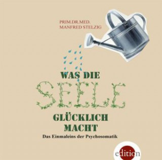 Audio Was die Seele glücklich macht, 3 Audio-CDs Manfred Stelzig