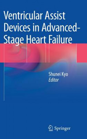 Kniha Ventricular Assist Devices in Advanced-Stage Heart Failure Shunei Kyo