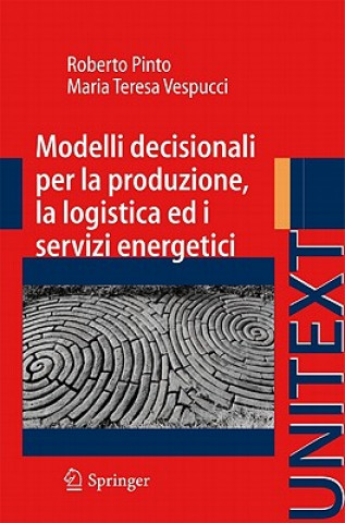 Könyv Modelli Decisionali Per La Produzione, La Logistica Ed I Servizi Energetici Roberto Pinto