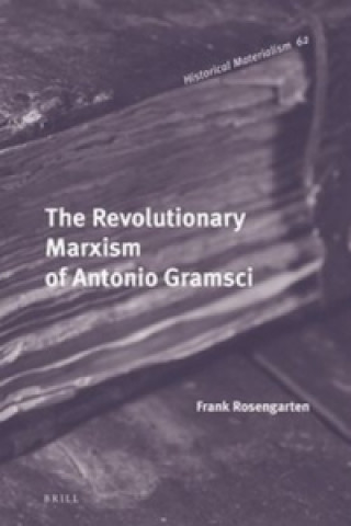 Knjiga The Revolutionary Marxism of Antonio Gramsci Frank Rosengarten