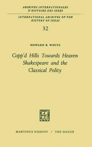 Kniha Copp'd Hills Towards Heaven Shakespeare and the Classical Polity Howard B. White