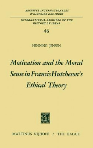 Książka Motivation and the Moral Sense in Francis Hutcheson's Ethical Theory Henning Jensen