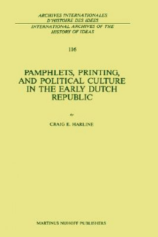 Könyv Pamphlets, Printing, and Political Culture in the Early Dutch Republic C. Harline