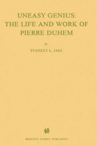 Carte Uneasy Genius: The Life And Work Of Pierre Duhem St.L. Jaki