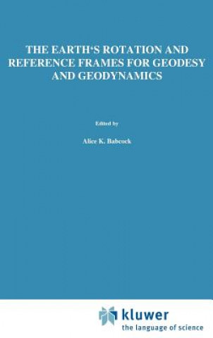 Kniha Earth's Rotation and Reference Frames for Geodesy and Geodynamics Alice K. Babcock