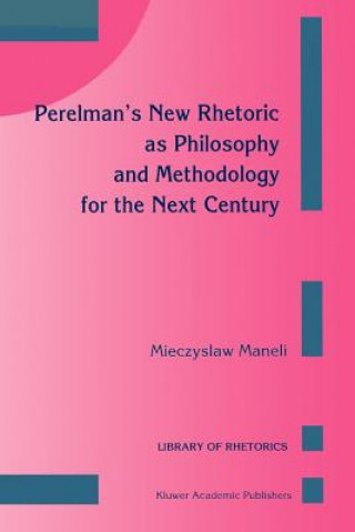 Carte Perelman's New Rhetoric as Philosophy and Methodology for the Next Century M. Maneli