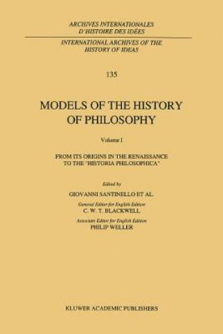 Knjiga Models of the History of Philosophy: From its Origins in the Renaissance to the 'Historia Philosophica' Giovanni Santinello