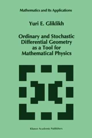 Könyv Ordinary and Stochastic Differential Geometry as a Tool for Mathematical Physics Yuri E. Gliklikh