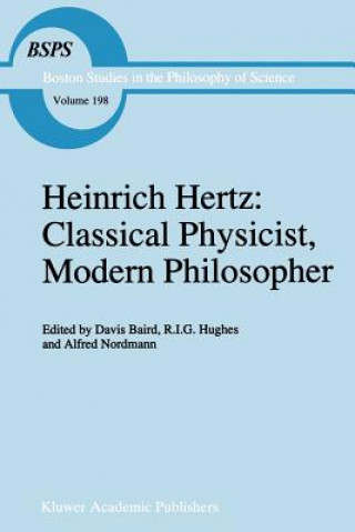 Kniha Heinrich Hertz: Classical Physicist, Modern Philosopher Alfred Nordmann