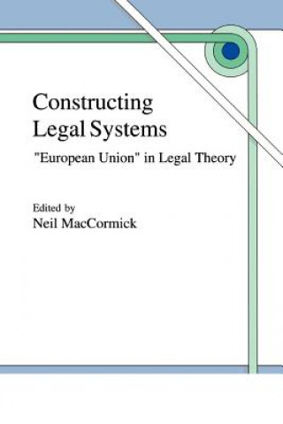 Könyv Constructing Legal Systems: "European Union" in Legal Theory N. Maccormick