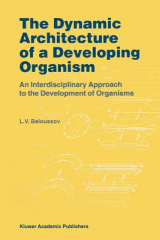 Книга Dynamic Architecture of a Developing Organism L. V. Beloussov