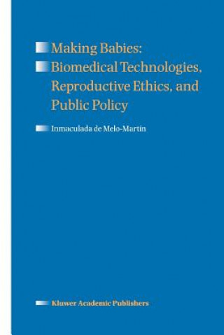 Kniha Making Babies: Biomedical Technologies, Reproductive Ethics, and Public Policy Inmaculada De Melo-Martin