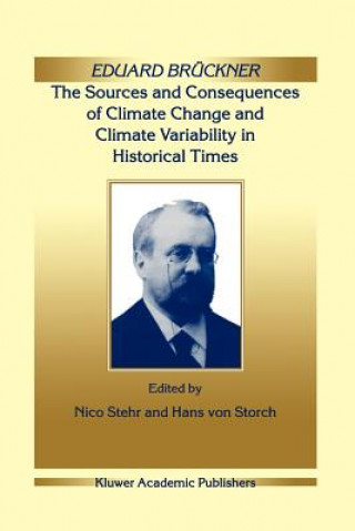 Kniha Eduard Bruckner - The Sources and Consequences of Climate Change and Climate Variability in Historical Times Nico Stehr
