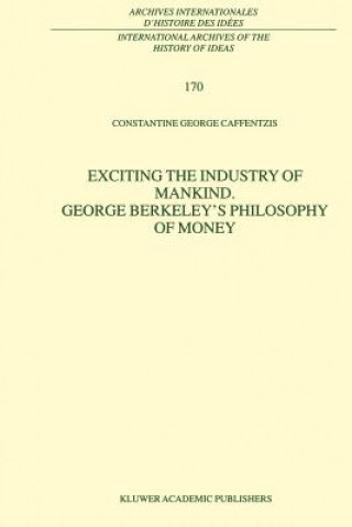 Könyv Exciting the Industry of Mankind George Berkeley's Philosophy of Money Constantine G. Caffentzis