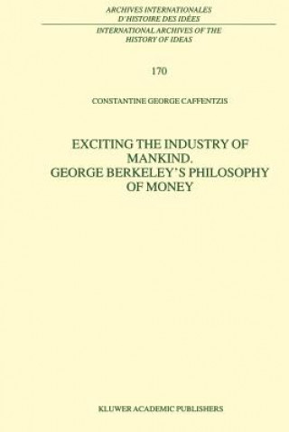 Książka Exciting the Industry of Mankind George Berkeley's Philosophy of Money Constantine G. Caffentzis