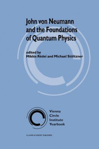 Carte John von Neumann and the Foundations of Quantum Physics Miklós Rédei