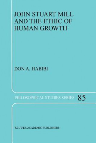 Carte John Stuart Mill and the Ethic of Human Growth Don A. Habibi