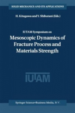 Könyv IUTAM Symposium on Mesoscopic Dynamics of Fracture Process and Materials Strength H. Kitagawa