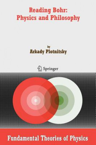 Könyv Reading Bohr: Physics and Philosophy Arkady Plotnitsky