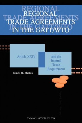 Könyv Regional Trade Agreements in the GATT/WTO:Artical XXIV and the Internal Trade Requirement James Mathis