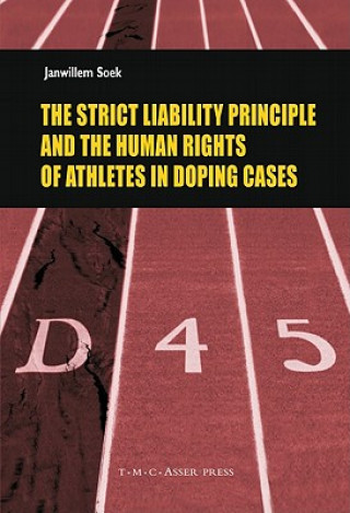 Könyv Strict Liability Principles and the Human Rights of Athletes in Doping Cases Janwillem Soek